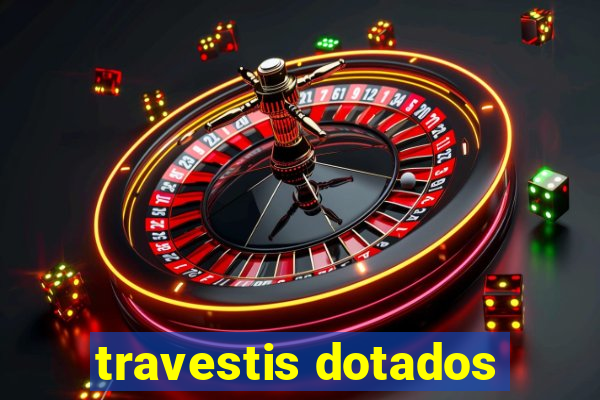 travestis dotados